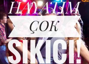 hayatım çok sıkıcı